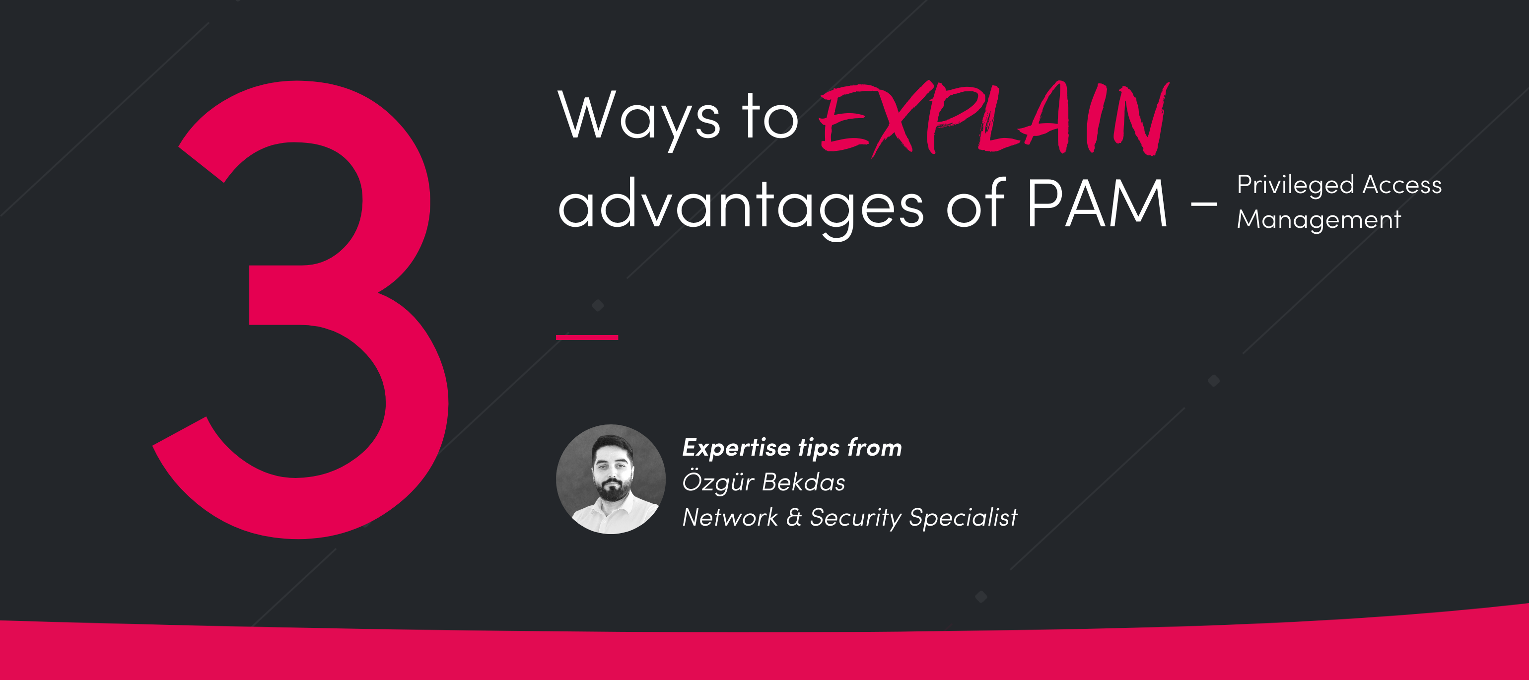 3 Möglichkeiten, die Vorteile von PAM-Privileged Access Management zu erklären